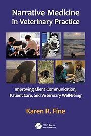 Narrative Medicine in Veterinary Practice Improving Client Communication, Patient Care, and Veterinary Well-being, 1st Edition