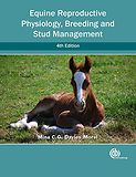 Equine Reproductive Physiology, Breeding and Stud Management, 4th Edition