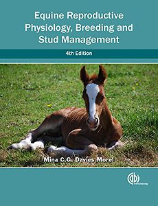Equine Reproductive Physiology, Breeding and Stud Management, 4th Edition