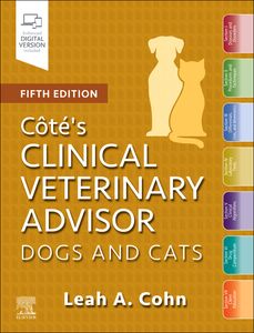 Cote's Clinical Veterinary Advisor: Dogs and Cats, 5th Edition
