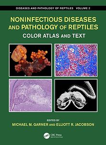 Noninfectious Diseases and Pathology of Reptiles Color Atlas and Text, Diseases and Pathology of Reptiles, Volume 2