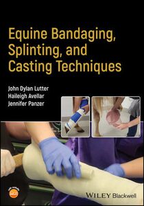 Equine Bandaging, Splinting, and Casting Techniques